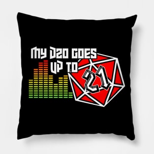 My D20 Goes Up To 21 Pillow