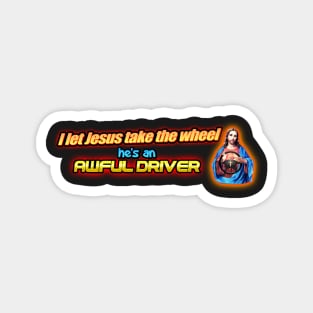 I Let Jesus Take the Wheel... He's an Awful Driver Bumper Sticker Magnet