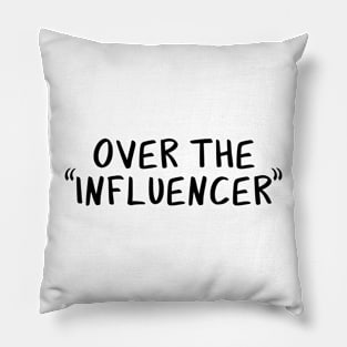 Over the "Influencer" Pillow