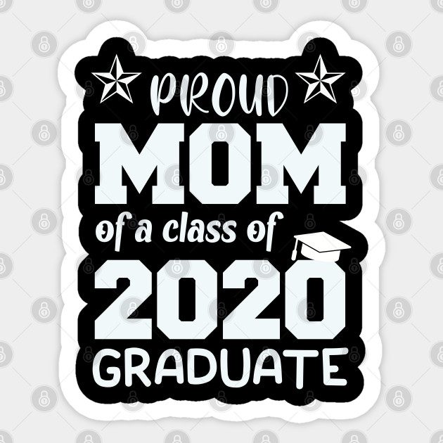 Proud Mom Of A Class Of 2020 Graduate Proud Mom Of A Class Of