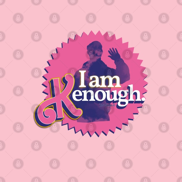 I am Kenough by LostShell