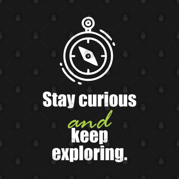 Stay curious and keep exploring by Qasim