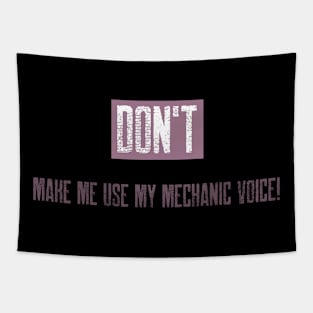 Don't make me use my mechanic voice Tapestry