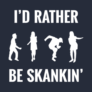 I'd Rather Be Skankin' T-Shirt