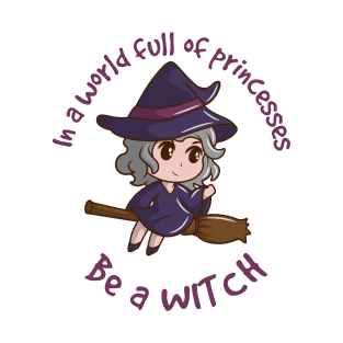 In a world full of princesses be a witch - kawaii version T-Shirt