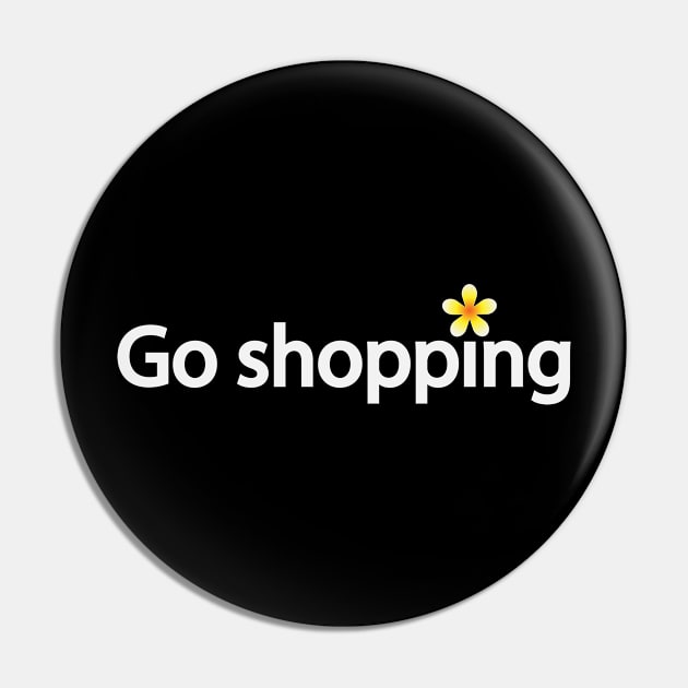 Go shopping fun design Pin by BL4CK&WH1TE 