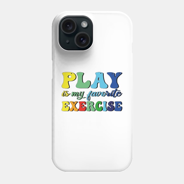 Play Is My Favorite Exercise Phone Case by mdr design