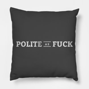 Polite as Fuck Pillow