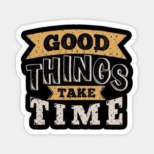 'Good Things Take Time' Quote Decorative Typography Magnet