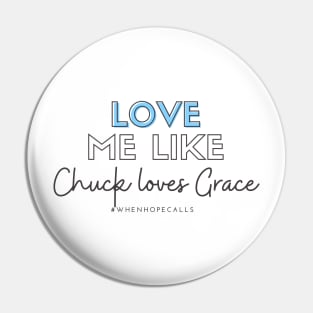 Love Me Like Chuck Loves Grace Pin