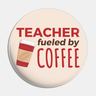 Teacher fueled by coffee Pin