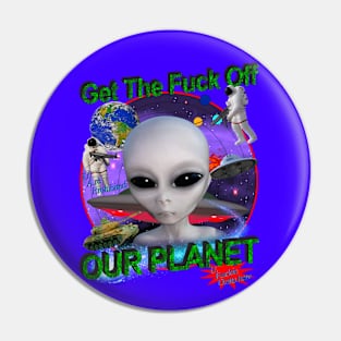 Get Off Our Planet - Alien UFO Funny Sci Fi Pin