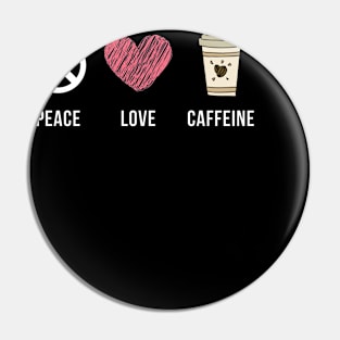 Peace Love Caffeine Pin