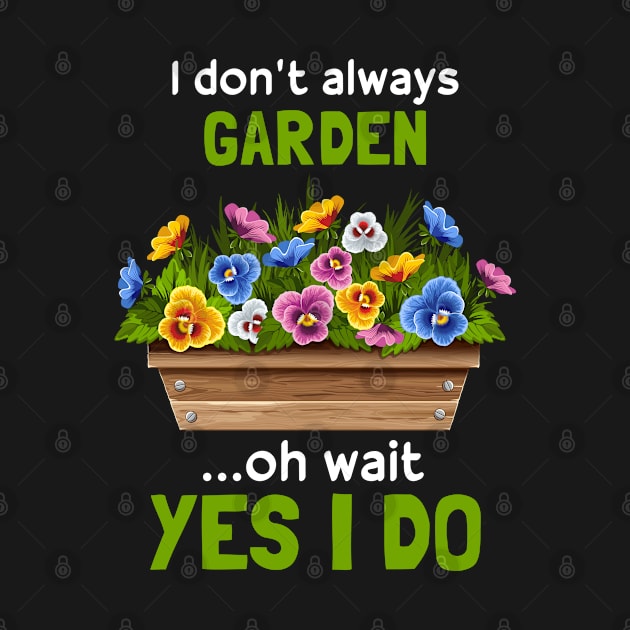 I Don't Always Garden Funny by White Martian