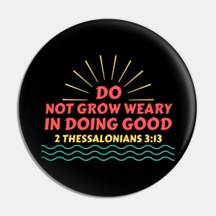 Do Not Grow Weary in Doing Good | Christian Saying Pin