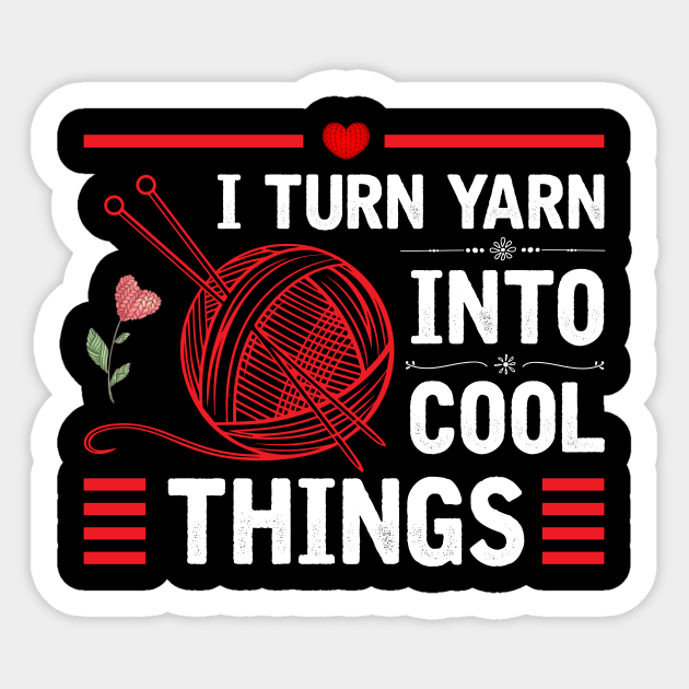 I Turn Yarn Into Cool Things Funny Crocheting Knitting Gifts - Crocheting Gifts - Sticker | TeePublic I Turn Yarn Into Cool Things Funny Crocheting Knitting Gifts - Crocheting Gifts - Sticker | TeePublic