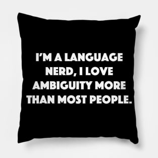 Ambiguity Loving Language Nerd Pillow