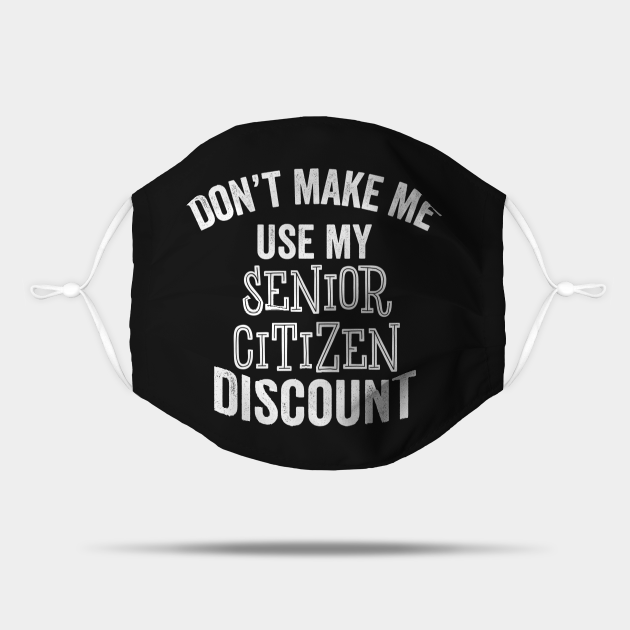 Senior Citizen Discount Funny Seniors Birthday Older Gift - Senior Citizen Discount - Mask | TeePublic Senior Citizen Discount Funny Seniors Birthday Older Gift - Senior Citizen Discount - Mask | TeePublic