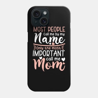 Most People Call Me by My Name Only The Most Important Call Me Mom Phone Case