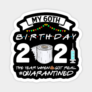 My 60th Birthday 2021 The Year When Sht Got Real Quarantine Magnet