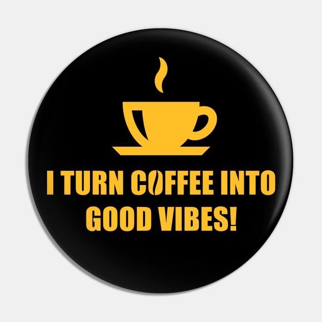 I Turn Coffee Into Good Vibes! (Drinking Coffee / Gold) Pin by MrFaulbaum