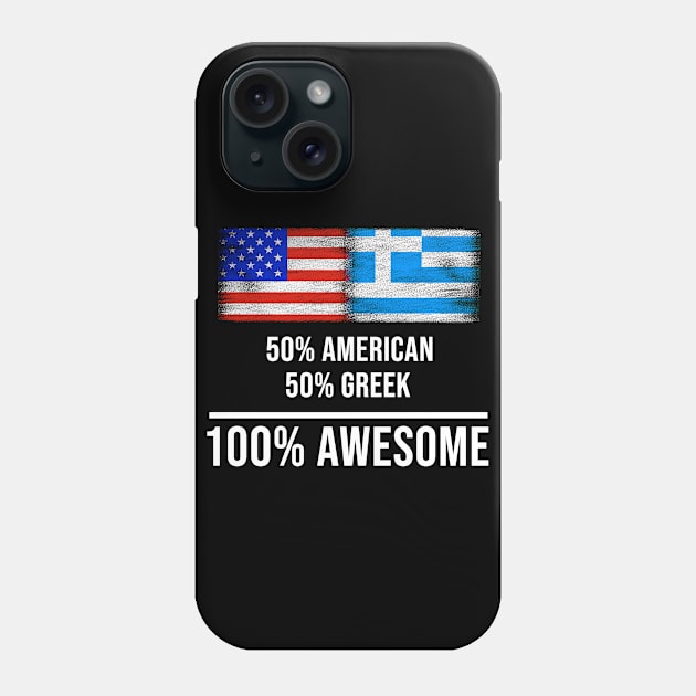 50% American 50% Greek 100% Awesome - Gift for Greek Heritage From Greece Phone Case by Country Flags