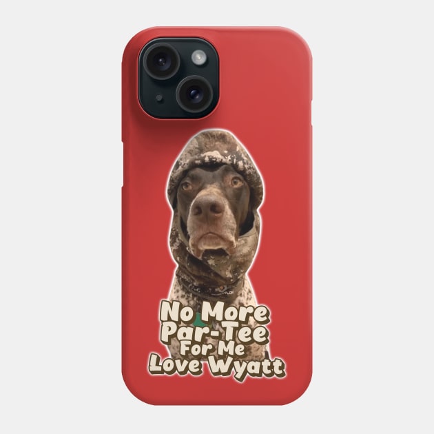 No More Par-Tee For Me Love Wyatt // Wyatt The GSP Phone Case by Trendsdk