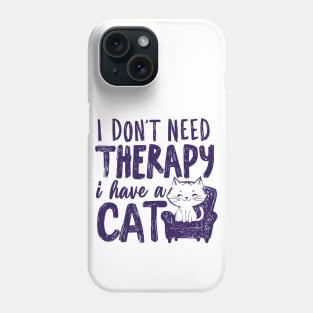 I Dont Need Therapy I Have A Cat Phone Case