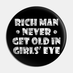 Rich man never get old in girls eye Pin