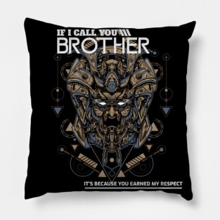 IF I CALL YOU BROTHER IT'S BECAUSE YOU EARNED MY RESPECT Pillow