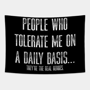 People Who Tolerate Me On A Daily Basis They’re The Real Heroes Tapestry