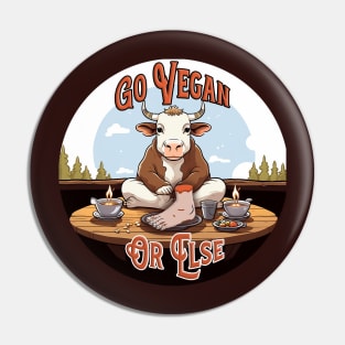 Go Vegan (Or Else) Pin