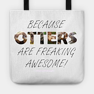 Because otters are freaking awesome - wildlife oil painting word art Tote