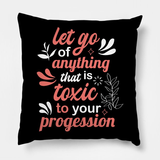 let go of anything that is toxic to your progression Pillow by FIFTY CLOTH