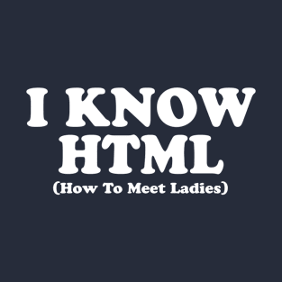 I KNOW HTML T-Shirt