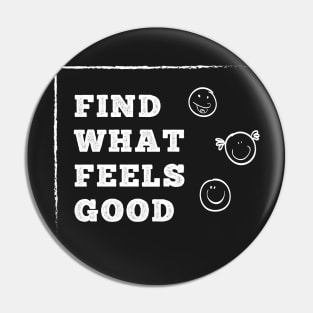 Find What Feels Good Pin