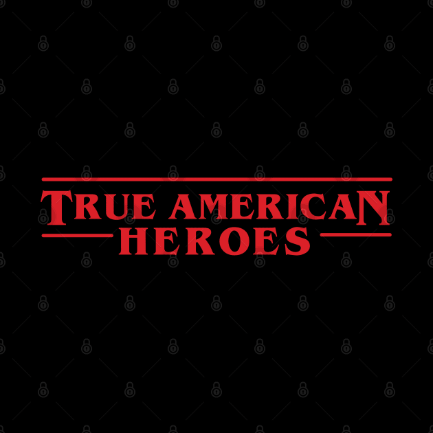 True American Heroes - Stranger Things by ItsRTurn