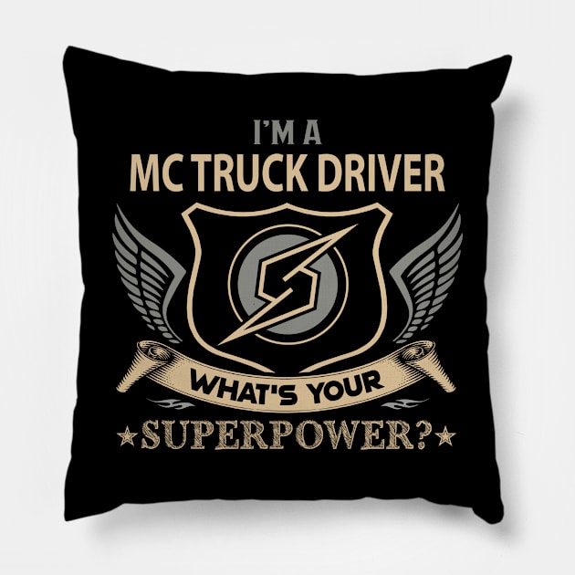 Mc Truck Driver T Shirt - Superpower Gift Item Tee Pillow by Cosimiaart