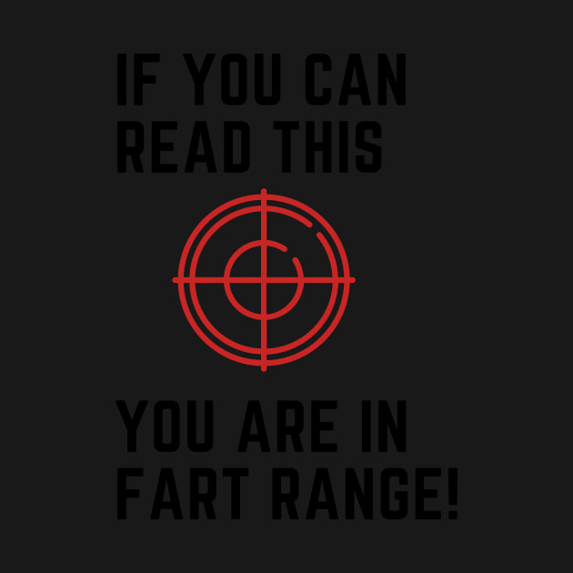 Disover If you can read this you are in fart range! - Fart Range - T-Shirt