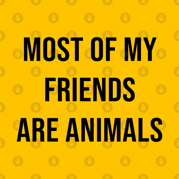 MOST OF MY FRIENDS ARE ANIMALS by redhornet