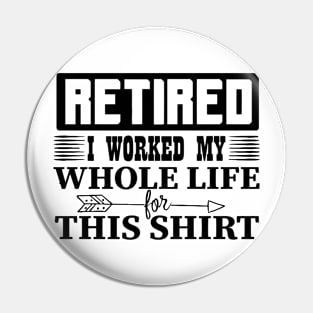 Retired I Worked Pin