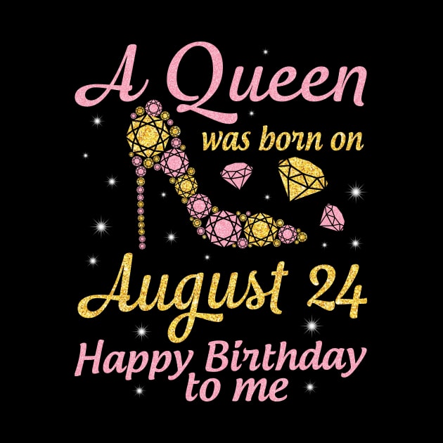 A Queen Was Born On August 24 Happy Birthday To Me Nana Mommy Mama Aunt Sister Wife Daughter Niece by DainaMotteut