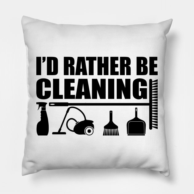 Housecleaner - I'd rather be cleaning Pillow by KC Happy Shop