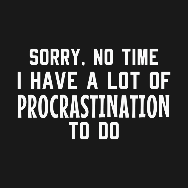 Laziness Procrastination Funny Saying by Foxxy Merch