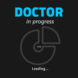 Doctor In Progress - Phd Future Doctor T-Shirt