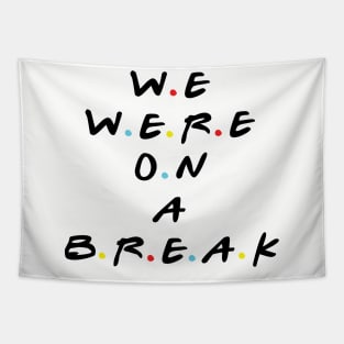 we were on a break Tapestry