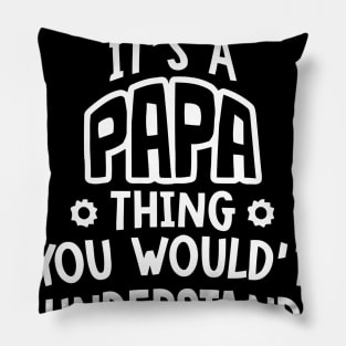 Papa Thing You Would´t Understand Pillow