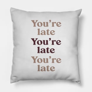 You're Late v3 Pillow