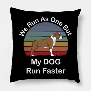 We Run As One But My Dog Runs Faster Pillow