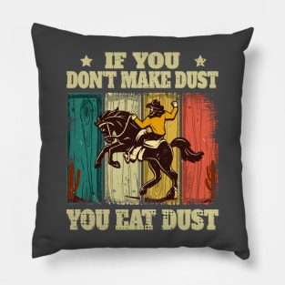 If You Don't Make Dust You Eat Dust Funny Pillow